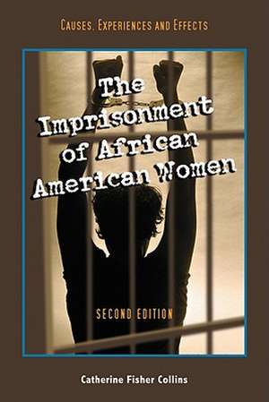 The Imprisonment of African American Women: Causes, Experiences and Effects, 2D Ed. de Catherine Fisher Collins