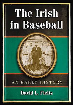 The Irish in Baseball: An Early History de David L. Fleitz