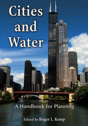 Cities and Water: A Handbook for Planning de Roger L. Kemp