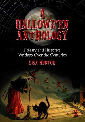 A Hallowe'en Anthology: Literary and Historical Writings Over the Centuries de Lisa Morton