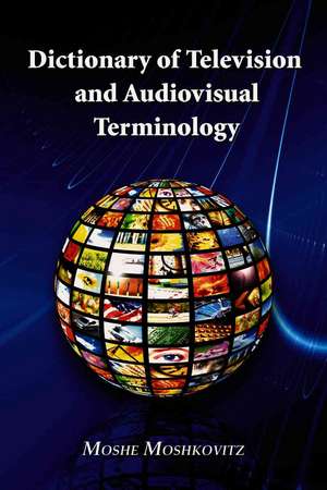 Dictionary of Television and Audiovisual Terminology de Moshe Moshkovitz