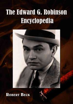 The Edward G. Robinson Encyclopedia de Robert Beck