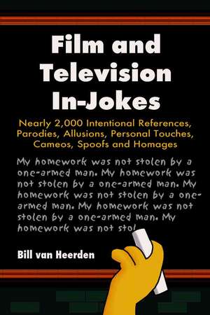 Film and Television In-Jokes: Nearly 2,000 Intentional References, Parodies, Allusions, Personal Touches, Cameos, Spoofs and Homages de Bill Van Heerden