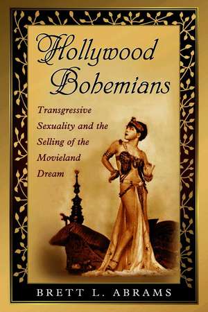 Hollywood Bohemians: Transgressive Sexuality and the Selling of the Movieland Dream de Brett L. Abrams