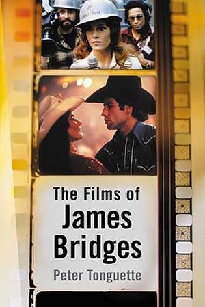 The Films of James Bridges de Peter Tonguette