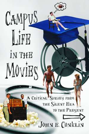 Campus Life in the Movies: A Critical Survey from the Silent Era to the Present de John E. Conklin