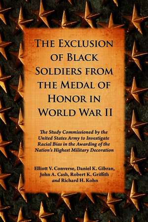 The Exclusion of Black Soldiers from the Medal of Honor in World War II: The Study Commissioned by the United States Army to Investigate Racial Bias i de Elliott V. Converse