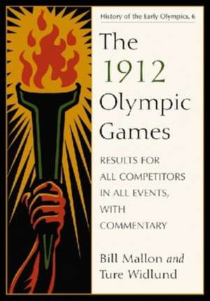 1912 Olympic Games: Results for All Competitors in All Events, With Commentary de Bill Mallon