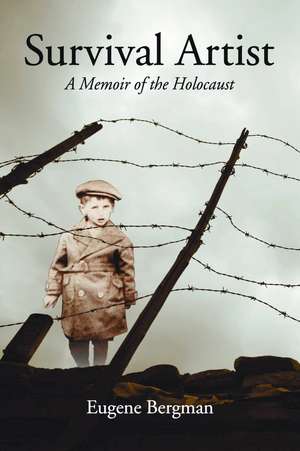 Survival Artist: A Memoir of the Holocaust de Eugene Bergman