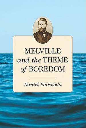 Melville and the Theme of Boredom de Daniel Paliwoda