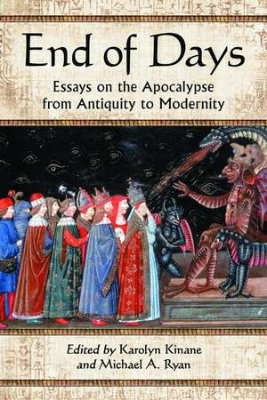 End of Days: Essays on the Apocalypse from Antiquity to Modernity de Karolyn Kinane