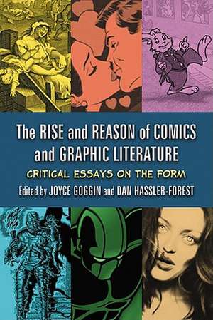 The Rise and Reason of Comics and Graphic Literature: Critical Essays on the Form de Joyce Goggin