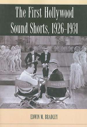 The First Hollywood Sound Shorts, 1926-1931 de Edwin M. Bradley