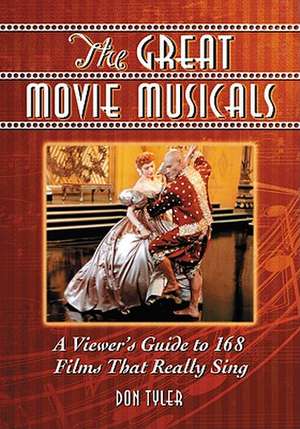 The Great Movie Musicals: A Viewer's Guide to 168 Films That Really Sing de Don Tyler