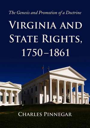 Virginia and State Rights, 1750-1861: The Genesis and Promotion of a Doctrine de Charles Pinnegar