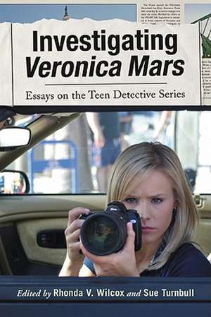 Investigating Veronica Mars: Essays on the Teen Detective Series de Rhonda V. Wilcox