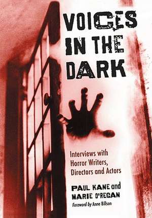 Voices in the Dark: Interviews with Horror Writers, Directors and Actors de Paul Kane