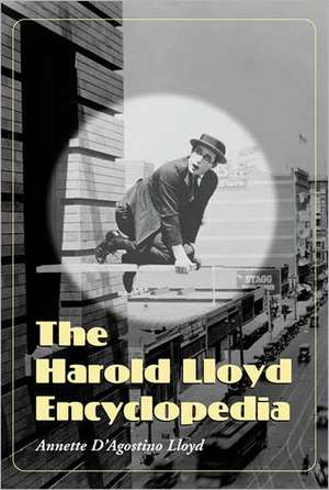 The Harold Lloyd Encyclopedia de Annette D'Agostino Lloyd