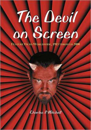 The Devil on Screen: Feature Films Worldwide, 1913 Through 2000 de Charles P. Mitchell