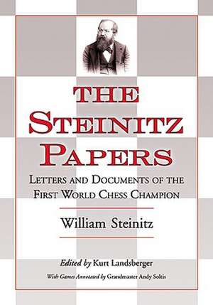 The Steinitz Papers: Letters and Documents of the First World Chess Champion de William Steinitz