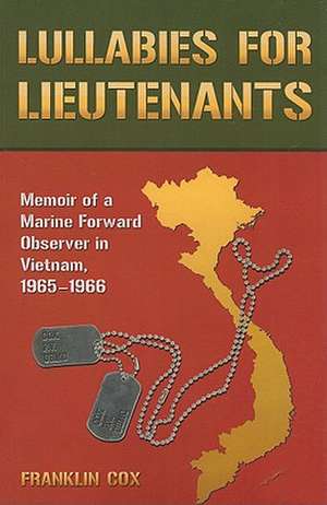 Lullabies for Lieutenants: Memoir of a Marine Forward Observer in Vietnam, 1965-1966 de Franklin Cox