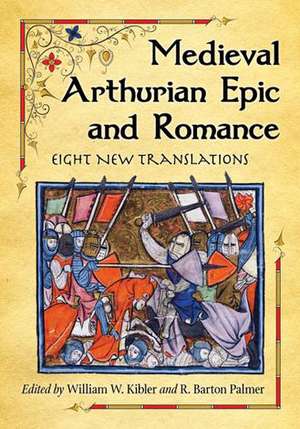 Medieval Arthurian Epic and Romance: Eight New Translations de William W. Kibler