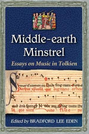 Middle-Earth Minstrel: Essays on Music in Tolkien de Bradford Lee Eden