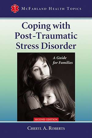 Coping with Post-Traumatic Stress Disorder: A Guide for Families de Cheryl A. Roberts