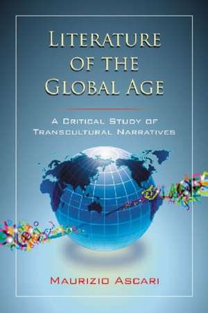 Literature of the Global Age: A Critical Study of Transcultural Narratives de Maurizio Ascari