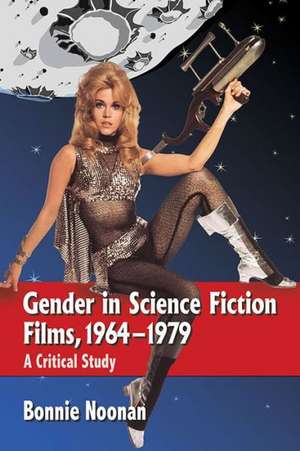 Gender in Science Fiction Films, 1964-1979: A Critical Study de Bonnie Noonan