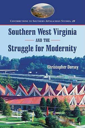 Southern West Virginia and the Struggle for Modernity de Christopher Dorsey