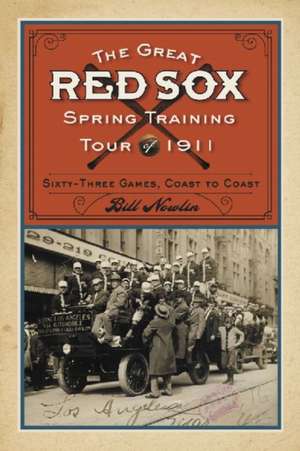 The Great Red Sox Spring Training Tour of 1911: Sixty-Three Games, Coast to Coast de Bill Nowlin