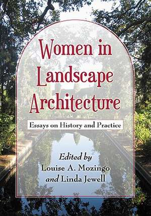 Women in Landscape Architecture: Essays on History and Practice de Louise A. Mozingo