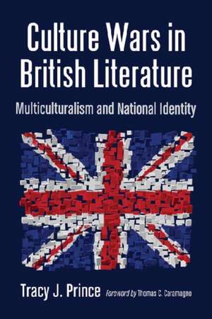 Culture Wars in British Literature: Multiculturalism and National Identity de Tracy J. Prince