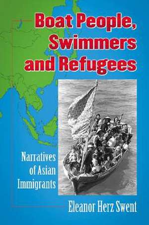 Asian Refugees in America: Narratives of Escape and Adaptation de Eleanor Herz Swent