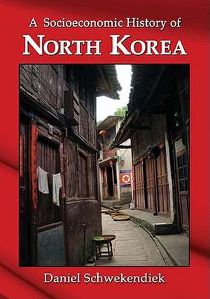 A Socioeconomic History of North Korea de Daniel Schwekendiek