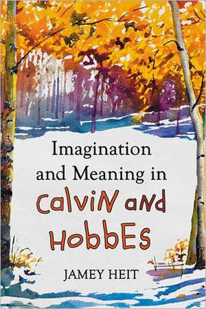 Imagination and Meaning in Calvin and Hobbes de Jamey Heit