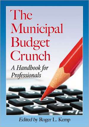 The Municipal Budget Crunch: A Handbook for Professionals de Roger L. Kemp