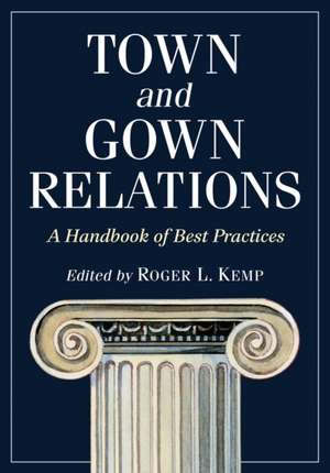 Town & Gown Relations: A Handbook of Best Practices de Roger L. Kemp