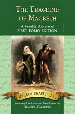 The Tragedie of Macbeth: A Frankly Annotated First Folio Edition de William Shakespeare