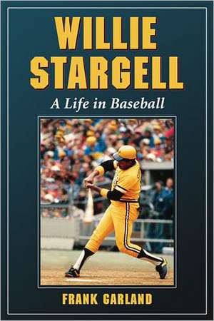 Willie Stargell: A Life in Baseball de Frank Garland