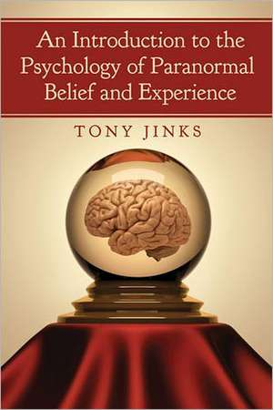 An Introduction to the Psychology of Paranormal Belief and Experience de Tony Jinks