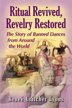 The Revival of Banned Dances: A Worldwide Study de Renee Critcher Lyons