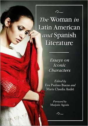 The Woman in Latin American and Spanish Literature: Essays on Iconic Characters de Eva Paulino Bueno