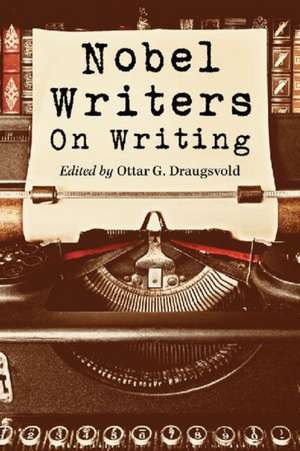 Nobel Writers on Writing de Ottar G. Draugsvold