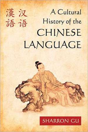 A Cultural History of the Chinese Language de Sharron Gu