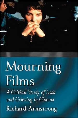 Mourning Films: A Critical Study of Loss and Grieving in Cinema de Richard Armstrong