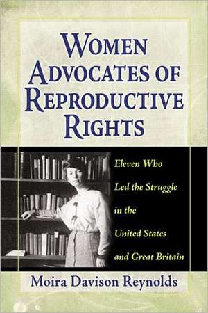 Women Advocates of Reproductive Rights: Eleven Who Led the Struggle in the United States and Great Britain de Moira Davison Reynolds