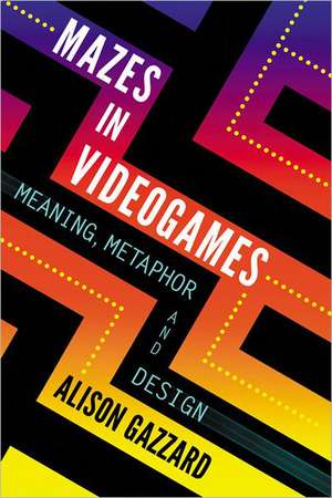 Mazes in Videogames: Meaning, Metaphor and Design de Alison Gazzard