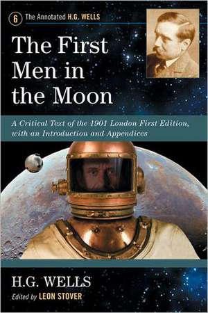 The First Men in the Moon: A Critical Text of the 1901 London First Edition, with an Introduction and Appendices de H. G. Wells